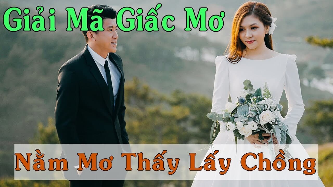 Mơ lấy vợ lấy chồng đánh con gì cho giàu sang, tài lộc đầy nhà? 3 Mơ lấy vợ lấy chồng đánh con gì?