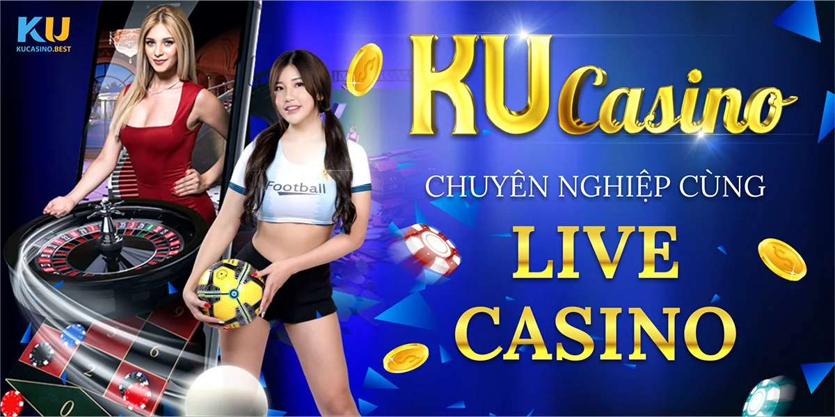 Live Casino - Tổng Hợp Trò Chơi Ở Sòng Casino Tại Ku Casino