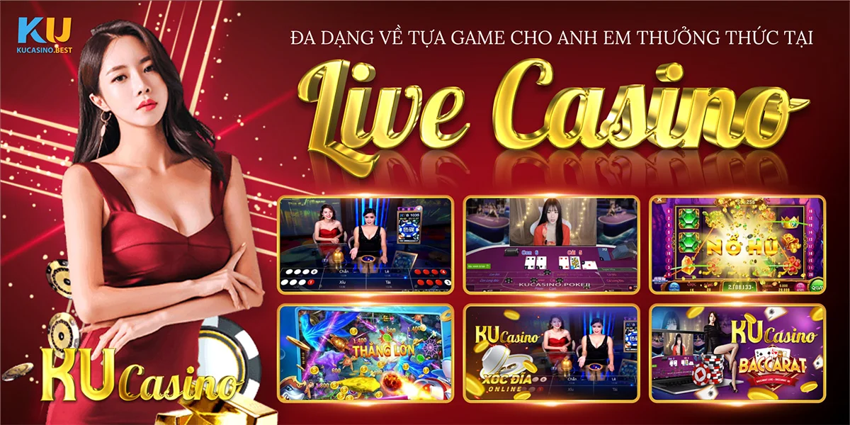 Live Casino - Tổng Hợp Trò Chơi Ở Sòng Casino Tại Ku Casino